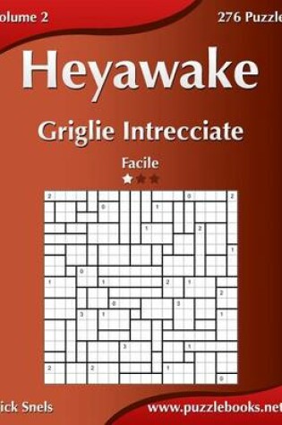 Cover of Heyawake Griglie Intrecciate - Facile - Volume 2 - 276 Puzzle