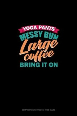 Cover of Yoga Pants Messy Bun Large Coffee Bring It On