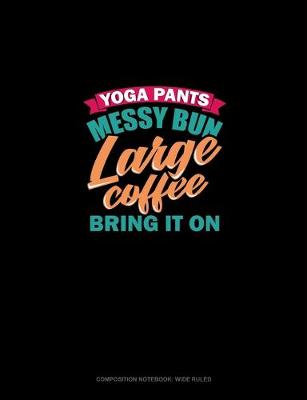 Book cover for Yoga Pants Messy Bun Large Coffee Bring It On