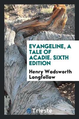 Book cover for Evangeline, a Tale of Acadie. Sixth Edition