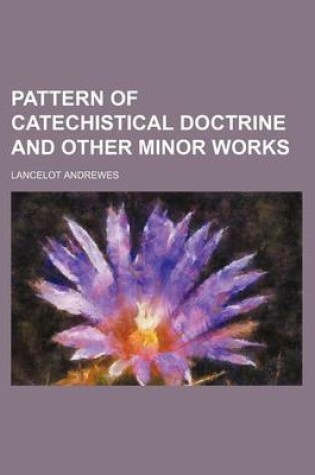 Cover of Pattern of Catechistical Doctrine and Other Minor Works