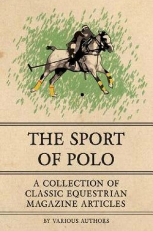 Cover of The Sport of Polo - A Collection of Classic Equestrian Magazine Articles