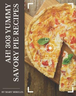 Book cover for Ah! 303 Yummy Savory Pie Recipes