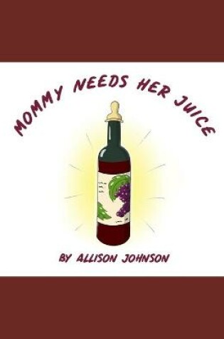 Cover of Mommy Needs Her Juice