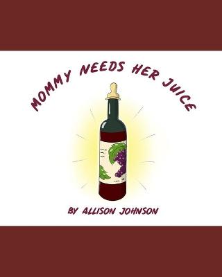 Book cover for Mommy Needs Her Juice