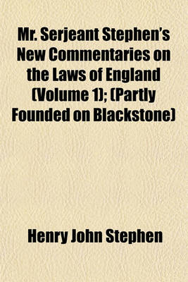 Book cover for Mr. Serjeant Stephen's New Commentaries on the Laws of England (Volume 1); (Partly Founded on Blackstone)