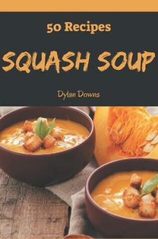 Cover of 50 Squash Soup Recipes