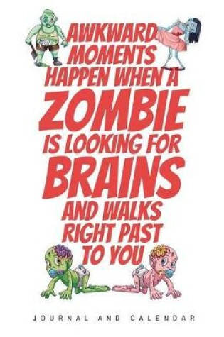 Cover of Awkward Moments Happen When A Zombie Is Looking For Brains And Walks Right Past To You
