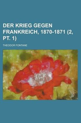 Cover of Der Krieg Gegen Frankreich, 1870-1871 (2, PT. 1 )