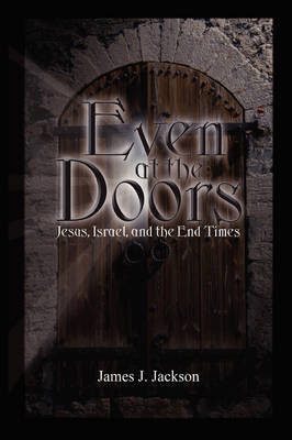 Book cover for Even at the Doors (Jesus, Israel, and the End Times)