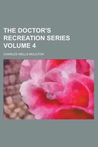 Cover of The Doctor's Recreation Series Volume 4