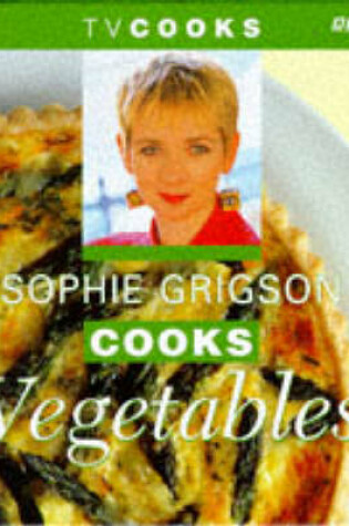 Cover of Sophie Grigson Cooks Vegetables