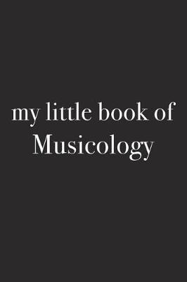 Book cover for My Little Book of Musicology