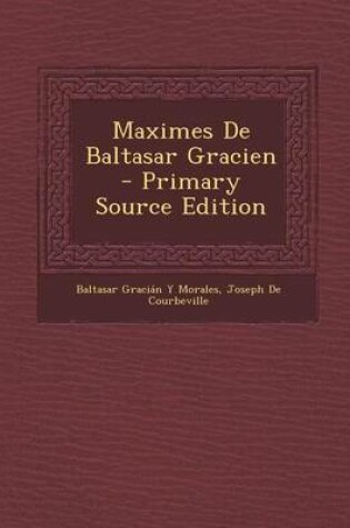 Cover of Maximes de Baltasar Gracien - Primary Source Edition