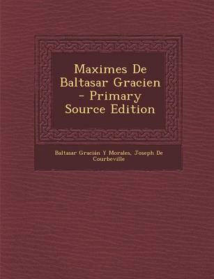 Book cover for Maximes de Baltasar Gracien - Primary Source Edition