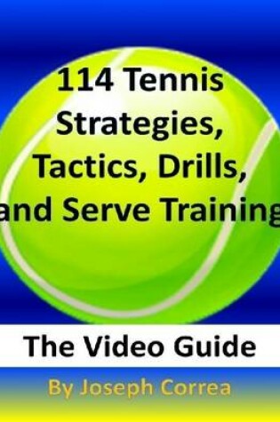 Cover of 114 Tennis Strategies, Tactics, Drills, and Serve Training: The Video Guide