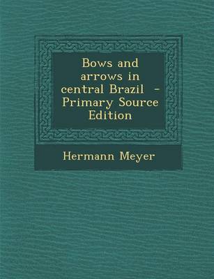 Book cover for Bows and Arrows in Central Brazil - Primary Source Edition