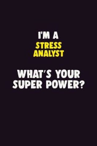 Cover of I'M A Stress Analyst, What's Your Super Power?