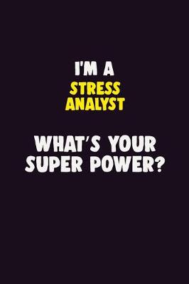 Book cover for I'M A Stress Analyst, What's Your Super Power?