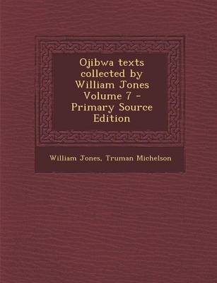Book cover for Ojibwa Texts Collected by William Jones Volume 7 - Primary Source Edition
