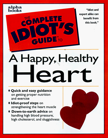 Book cover for The Complete Idiot's Guide to a Happy Healthy Heart