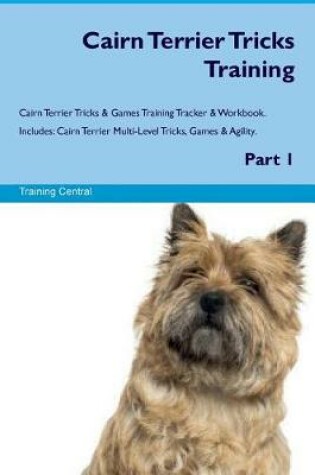 Cover of Cairn Terrier Tricks Training Cairn Terrier Tricks & Games Training Tracker & Workbook. Includes