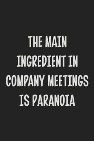 Cover of The Main Ingredient in Company Meetings is Paranoia