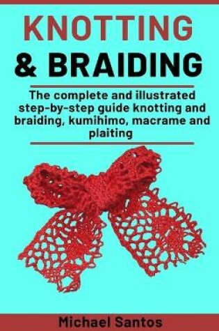 Cover of Knotting and Braiding Made Simple