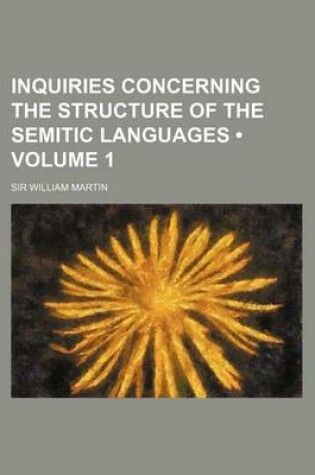 Cover of Inquiries Concerning the Structure of the Semitic Languages (Volume 1)