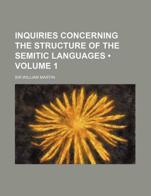 Book cover for Inquiries Concerning the Structure of the Semitic Languages (Volume 1)