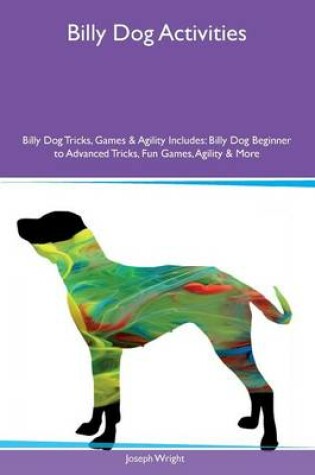 Cover of Billy Dog Activities Billy Dog Tricks, Games & Agility Includes