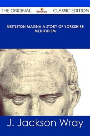 Cover of Nestleton Magna a Story of Yorkshire Methodism - The Original Classic Edition