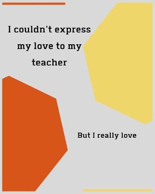 Book cover for I couldn't express my love to my teacher but I really love