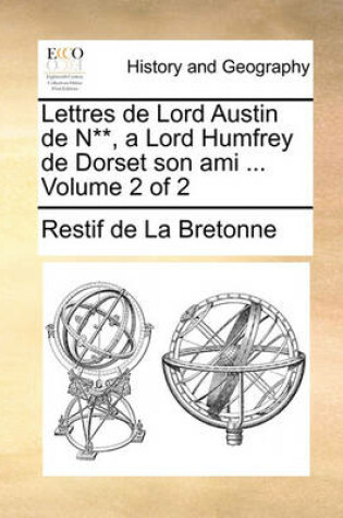 Cover of Lettres de Lord Austin de N**, a Lord Humfrey de Dorset Son Ami ... Volume 2 of 2