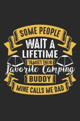 Cover of Some People Wait A Lifetime to Meet Their Favourite Camping Buddy Mine Calls Me Dad