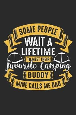 Book cover for Some People Wait A Lifetime to Meet Their Favourite Camping Buddy Mine Calls Me Dad