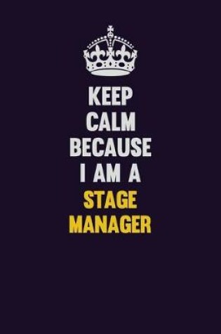 Cover of Keep Calm Because I Am A Stage Manager