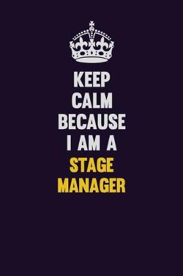 Book cover for Keep Calm Because I Am A Stage Manager