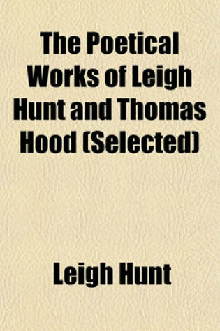 Cover of The Poetical Works of Leigh Hunt and Thomas Hood (Selected)