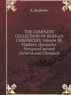 Book cover for THE COMPLETE COLLECTION OF RUSSIAN CHRONICLES. Volume 30. Vladimir chronicler. Novgorod second (Arhivskaya) Chronicle