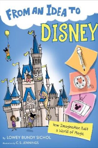 Cover of From an Idea to Disney: How Imagination Built a World of Magic