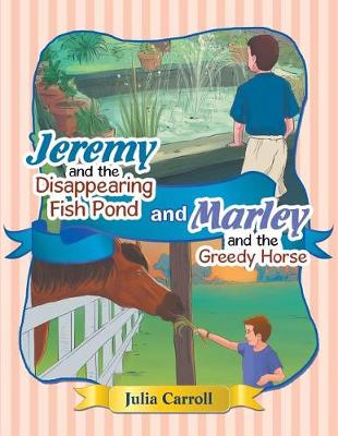 Book cover for Jeremy and the Disappearing Fish Pond and Marley and the Greedy Horse