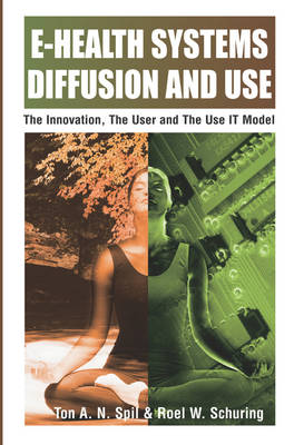 Cover of E-Health Systems Diffusion and Use: The Innovation, the User and the Use IT Model