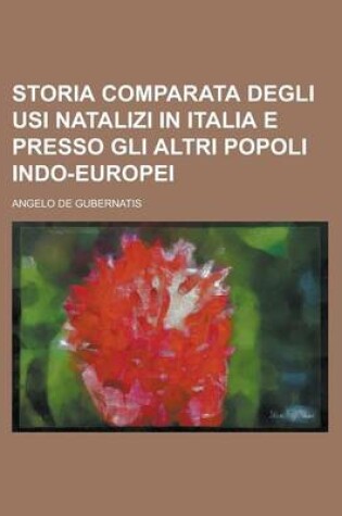 Cover of Storia Comparata Degli Usi Natalizi in Italia E Presso Gli Altri Popoli Indo-Europei