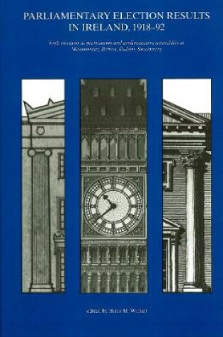 Cover of Parliamentary Election Results in Ireland 1918-92: Irish Elections to Parliaments and Parliamentary Assemblies at Westminster, Belfast, Dublin and Strasbourg