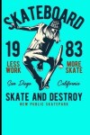 Book cover for Skateboard 1983 Less Work More Skate San Diego California Skate And Destroy New Public Skatepark