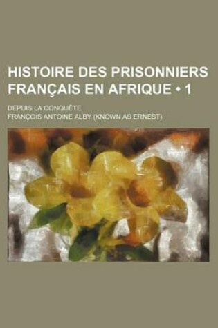 Cover of Histoire Des Prisonniers Francais En Afrique (1); Depuis La Conquete