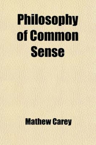 Cover of Philosophy of Common Sense; Practical Rules for the Promotion of Domestic Happiness