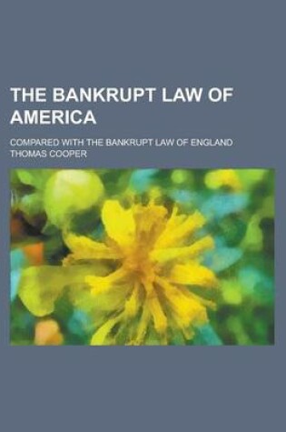 Cover of The Bankrupt Law of America; Compared with the Bankrupt Law of England