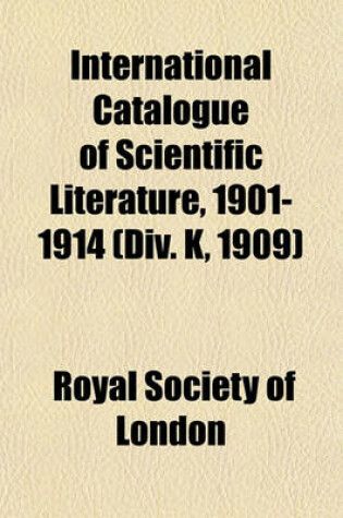 Cover of International Catalogue of Scientific Literature, 1901-1914 (DIV. K, 1909)